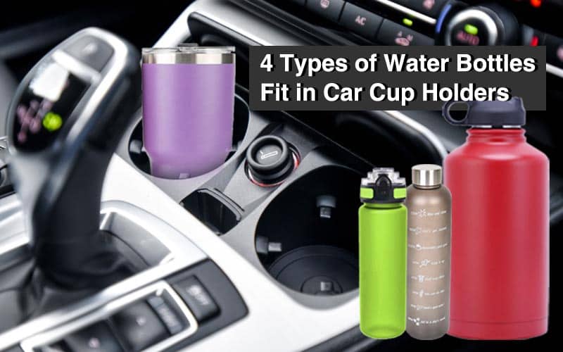 4 Types of Water Bottles that Fit in Car Cup Holders